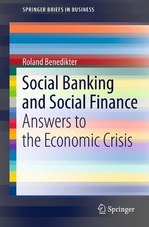 Benedikter, Roland. Social Banking and Social Finance - Answers to the Economic Crisis. Springer New York, 2011.