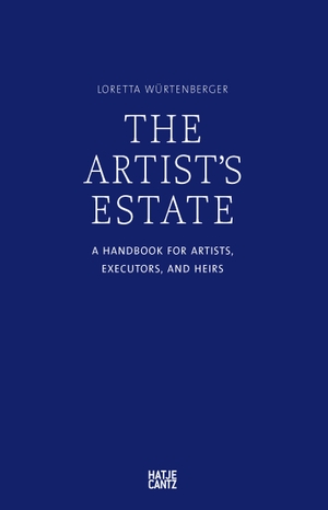 Württenberger, Loretta (Hrsg.). The Artist's Estate - A Handbook for Artists, Executors, and Heirs. Hatje Cantz Verlag GmbH, 2016.