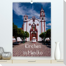 Kirchen in Mexiko (Premium, hochwertiger DIN A2 Wandkalender 2022, Kunstdruck in Hochglanz)