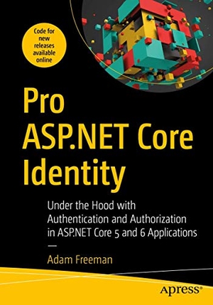 Freeman, Adam. Pro ASP.NET Core Identity - Under the Hood with Authentication and Authorization in ASP.NET Core 5 and 6 Applications. Apress, 2021.