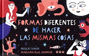 Schuff, Nicolás / Mariana Ruiz Jonhson. Formas diferentes de hacer las mismas cosas. Tres Tigres Tristes, 2020.