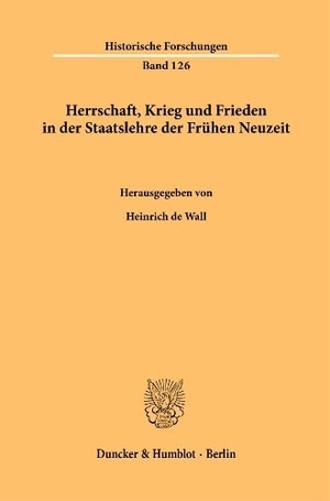 Wall, Heinrich De (Hrsg.). Herrschaft, Krieg und Frieden in der Staatslehre der Frühen Neuzeit.. Duncker & Humblot GmbH, 2026.