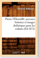 Pierre l'Ébouriffé, joyeuses histoires et images drôlatiques pour les enfants (Éd.1872)