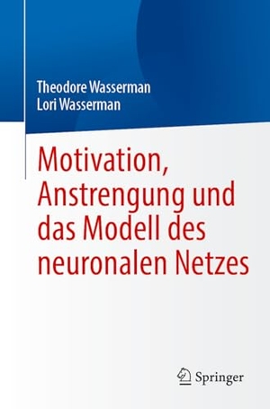 Wasserman, Theodore / Lori Wasserman. Motivation, Anstrengung und das Modell des neuronalen Netzes. Springer-Verlag GmbH, 2024.