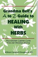 Grandma Bell's A to Z Guide to Healing with Herbs