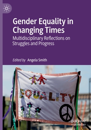Smith, Angela (Hrsg.). Gender Equality in Changing Times - Multidisciplinary Reflections on Struggles and Progress. Springer International Publishing, 2020.
