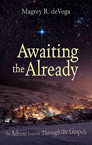 Devega, Magrey. Awaiting the Already - An Advent Journey Through the Gospels. Abingdon Press, 2018.