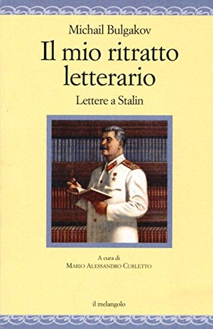 Bulgakov, Michail. Il mio ritratto letterario. Lettere a Stalin. Il Nuovo Melangolo, 2019.