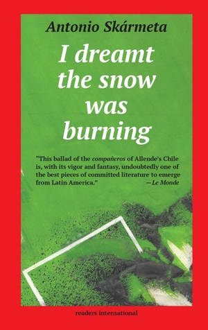 Skármeta, Antonio. I Dreamt the Snow was Burning. Readers International, 2019.