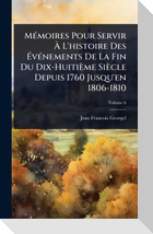 MÃ(c)moires Pour Servir Ã L'histoire Des ÃvÃ(c)nements De La Fin Du Dix-HuitiÃ¨me SiÃ¨cle Depuis 1760 Jusqu'en 1806-1810