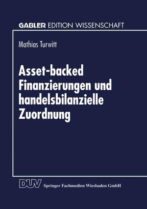 Turwitt, Mathias. Asset-backed Finanzierungen und handelsbilanzielle Zuordnung. Deutscher Universitätsverlag, 1999.