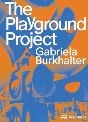 Burkhalter, Gabriela (Hrsg.). The Playground Project. Park Books, 2023.