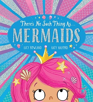 Rowland, Lucy. There's No Such Thing As... Mermaids. Scholastic Inc., 2024.