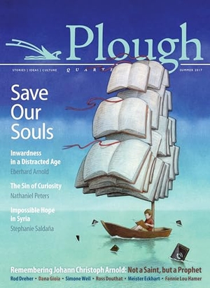 Arnold, Eberhard / Saldaña, Stephanie et al. Plough Quarterly No. 13 - Save Our Souls - Inwardness in a Distracted Age. Plough Publishing House, 2017.