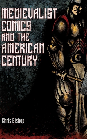 Bishop, Chris. Medievalist Comics and the American Century. University Press of Mississippi, 2016.