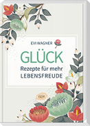 Glück - Rezepte für mehr Lebensfreude