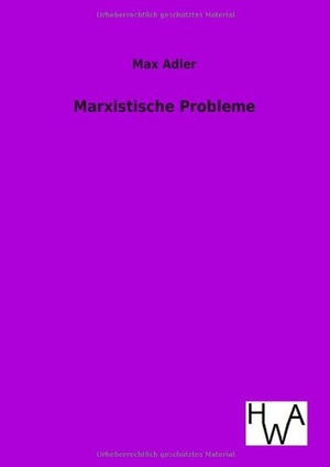 Adler, Max. Marxistische Probleme. Outlook, 2012.