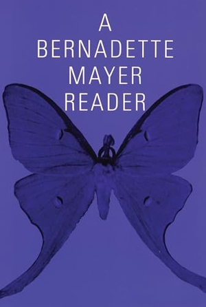 Mayer, Bernadette. A Bernadette Mayer Reader. New Directions Publishing Corporation, 1992.