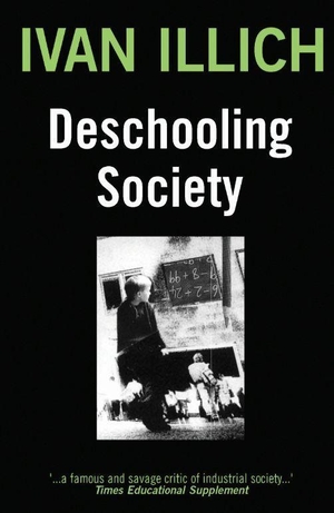 Illich, Ivan. Deschooling Society. Marion Boyars Publishers Ltd, 1995.