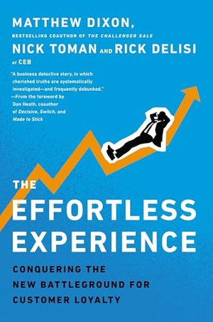 Dixon, Matthew / Toman, Nick et al. The Effortless Experience - Conquering the New Battleground for Customer Loyalty. Penguin Publishing Group, 2013.