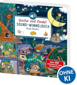 Suche und finde! Sound-Wimmelbuch - Gute Nacht - Höre und staune! Über 60 Geräusche und Suchbilder - Wimmelspaß mit XXL-Sounds in Hörspielqualität ab 2 Jahren. Loewe Verlag GmbH, 2025.