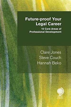 Jones, Clare / Couch, Steve et al. Future-proof Your Legal Career - 10 Core Areas of Professional Development. Globe Law and Business Limited, 2021.