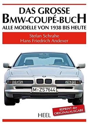 Schrahe, Stefan / Hans Friedrich Andexer. Das grosse BMW-Coupé-Buch - Alle Modelle von 1938 bis heute. Heel Verlag GmbH, 2016.