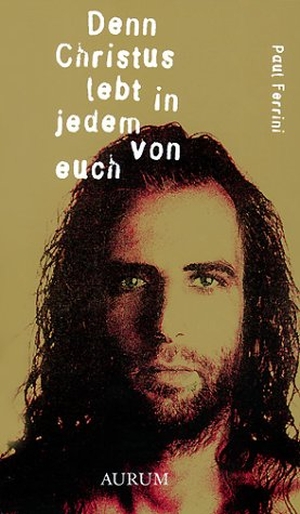 Ferrini, Paul. Denn Christus lebt in jedem von euch. Aurum Verlag, 2008.