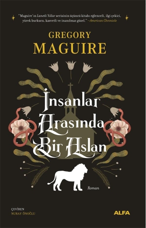 Maguire, Gregory. Insanlar Arasinda Bir Aslan. Alfa Basim Yayim Dagitim, 2025.