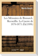 Les Mémoires de Bismarck. La Guerre de 1870-1871 Tome 1