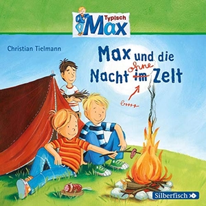 Tielmann, Christian. Typisch Max: Max und die Nacht im Zelt. Silberfisch, 2013.