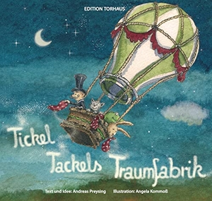 Preysing, Andreas. Tickel Tackels Traumfabrik - Eine Ballonreise durch die Nacht. Torhaus Verlag, 2023.