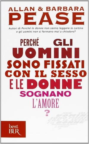 Pease, Allan / Barbara Pease. Perché gli uomini sono fissati con il sesso... e le donne sognano l'amore?. Rizzoli, 2010.