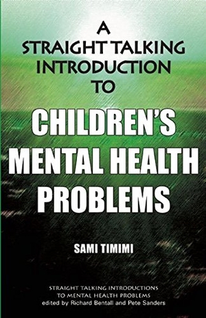 Timimi, Sami. A Straight Talking Introduction to Children's Mental Health Problems. Pccs Books, 2013.