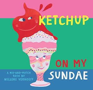 Verhoeff, Nelleke. Ketchup on My Sundae. Barefoot Books, 2023.