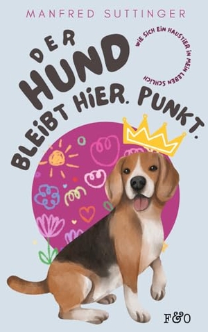 Suttinger, Manfred. Der Hund bleibt hier. Punkt. - Wie sich ein Haustier in mein Leben schlich. FRED & OTTO, 2024.