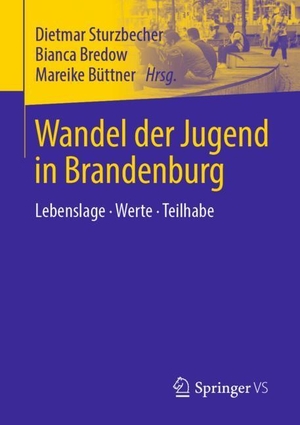 Dietmar Sturzbecher / Bianca Bredow / Mareike Büttner. Wandel der Jugend in Brandenburg - Lebenslage · Werte · Teilhabe. Springer Fachmedien Wiesbaden GmbH, 2019.