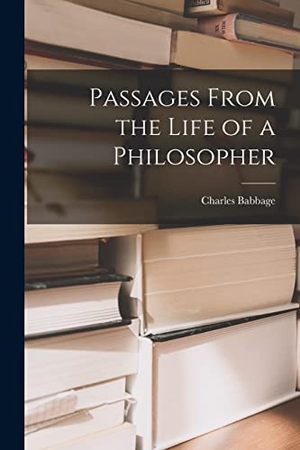 Babbage, Charles. Passages From the Life of a Philosopher. Creative Media Partners, LLC, 2022.