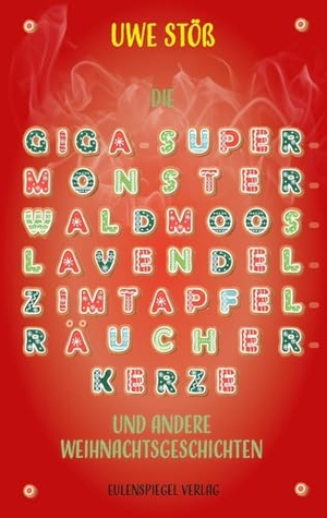 Stöß, Uwe. Die Giga-Super-Monster-Waldmoos-Lavendel-Zimtapfel-Räucherkerze - und andere Weihnachtsgeschichten. Eulenspiegel Verlag, 2026.
