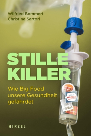 Bommert, Wilfried / Christina Sartori. Stille Killer - Wie Big Food unsere Gesundheit gefährdet. Hirzel S. Verlag, 2022.