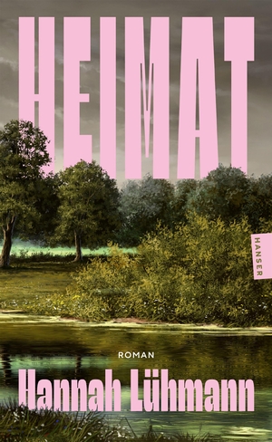 Lühmann, Hannah. Heimat - Roman. Carl Hanser Verlag, 2026.
