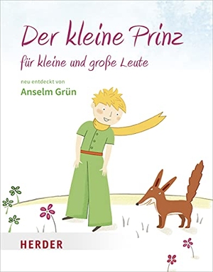 Grün, Anselm / Antoine de Saint-Exupéry. Der kleine Prinz für kleine und große Leute - Neu entdeckt von Anselm Grün. Herder Verlag GmbH, 2021.