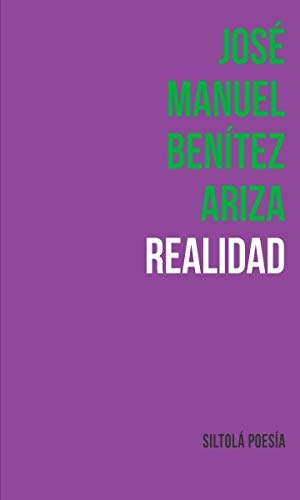 Benítez Ariza, José Manuel. Realidad. Ediciones de la Isla de Siltolá, S.L., 2020.
