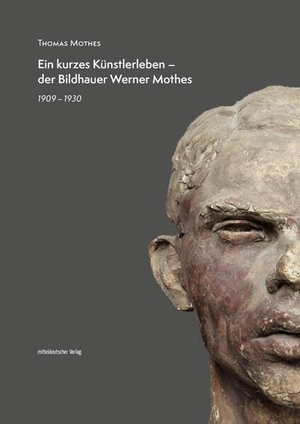 Mothes, Thomas. Ein kurzes Künstlerleben - der Bildhauer Werner Mothes - 1909-1930. Mitteldeutscher Verlag, 2023.