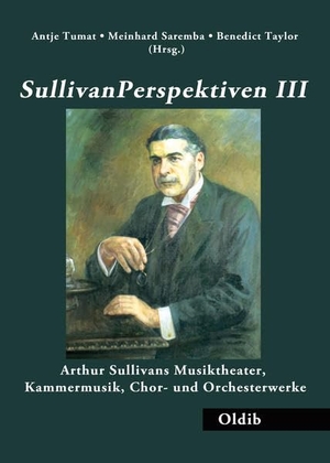 Saremba, Meinhard. SullivanPerspektiven III - Arthur Sullivans Musiktheater, Kammermusik, Chor- und Orchesterwerk. Oldib Verlag, 2017.