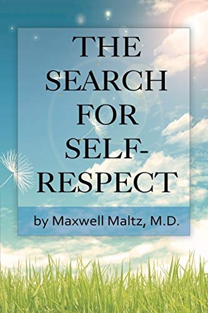 Maltz, Maxwell. The Search for Self-Respect. www.bnpublishing.net, 2013.
