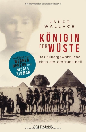 Wallach, Janet. Königin der Wüste - Das außergewöhnliche Leben der Gertrude Bell. Goldmann TB, 2015.