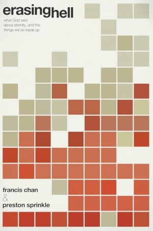 Chan, Francis / Preston Sprinkle. Erasing Hell - What God Said about Eternity, and the Things We've Made Up. David C Cook, 2011.
