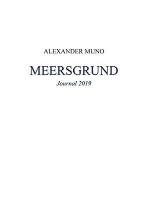 Muno, Alexander. Meersgrund - Journal 2019. Books on Demand, 2021.