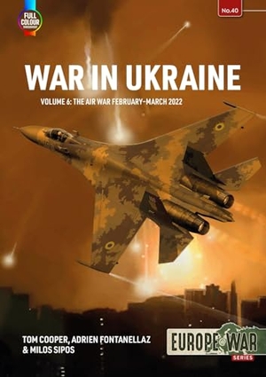 Fontanellaz, Adrien / Sipos, Milos et al. War in Ukraine Volume 6 - The Air War February-March 2022. Helion & Company, 2024.